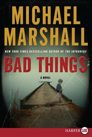 Bad Things: A Novel de Michael Marshall