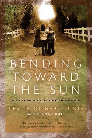 Bending Toward the Sun: A Mother and Daughter Memoir de Leslie Gilbert-Lurie