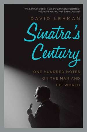 Sinatra's Century: One Hundred Notes on the Man and His World de David Lehman