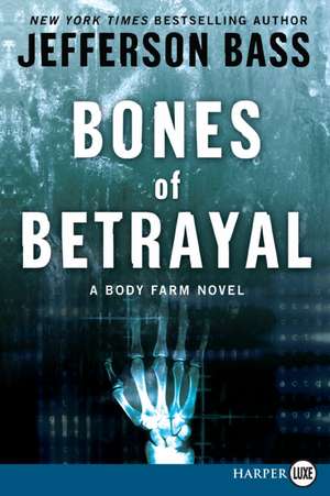 Bones of Betrayal: A Body Farm Novel de Jefferson Bass