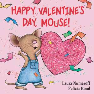 Happy Valentine's Day, Mouse!: A Valentine's Day Book For Kids de Laura Numeroff