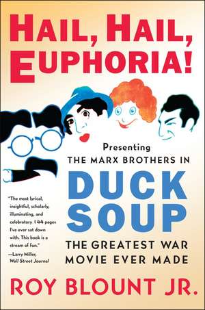 Hail, Hail, Euphoria!: Presenting the Marx Brothers in Duck Soup, the Greatest War Movie Ever Made de Roy Blount, Jr.