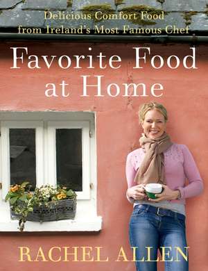 Favorite Food at Home: Delicious Comfort Food from Ireland's Most Famous Chef de Rachel Allen