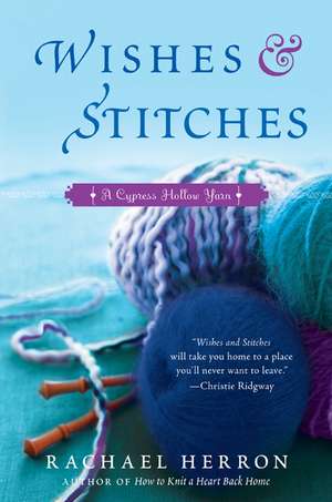 Wishes and Stitches: A Cypress Hollow Yarn Book 3 de Rachael Herron