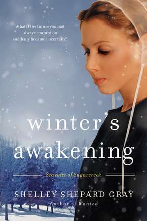 Winter's Awakening: Seasons of Sugarcreek, Book One de Shelley Shepard Gray