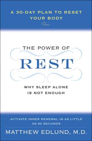 The Power of Rest: Why Sleep Alone Is Not Enough. A 30-Day Plan to Reset Your Body de Matthew Edlund