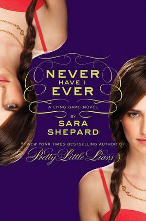 The Lying Game #2: Never Have I Ever de Sara Shepard