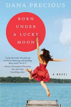 Born Under a Lucky Moon: A Novel de Dana Precious