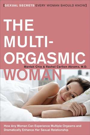 The Multi-Orgasmic Woman: Sexual Secrets Every Woman Should Know de Mantak Chia