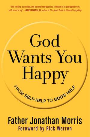 God Wants You Happy: From Self-Help to God's Help de Father Jonathan Morris