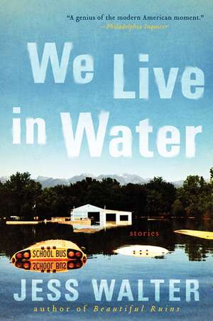 We Live in Water: Stories de Jess Walter