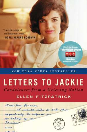 Letters to Jackie: Condolences from a Grieving Nation de Ellen Fitzpatrick