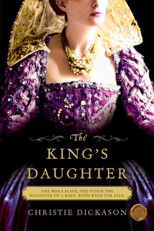 The King's Daughter: A Novel de Christie Dickason