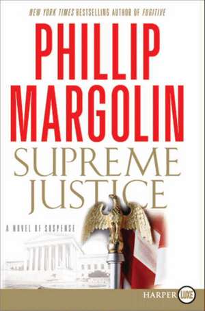 Supreme Justice: A Novel of Suspense de Phillip Margolin