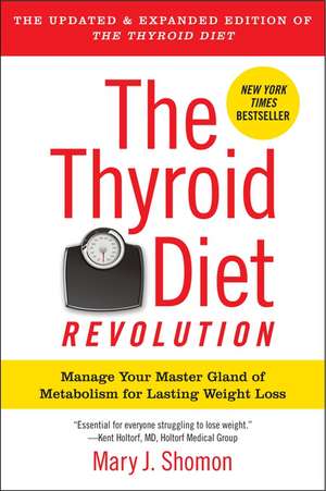 The Thyroid Diet Revolution: Manage Your Master Gland of Metabolism for Lasting Weight Loss de Mary J Shomon