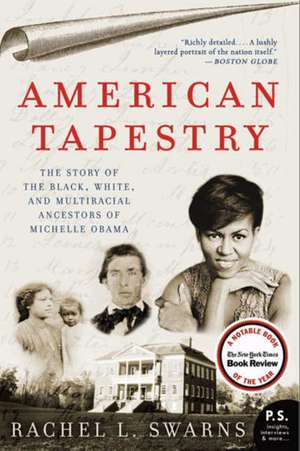 American Tapestry: The Story of the Black, White, and Multiracial Ancestors of Michelle Obama de Rachel L Swarns