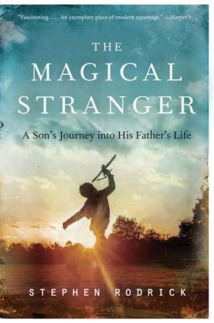 The Magical Stranger: A Son's Journey into His Father's Life de Stephen Rodrick