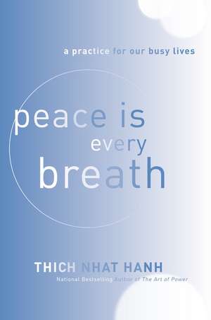 Peace Is Every Breath: A Practice for Our Busy Lives de Thich Nhat Hanh