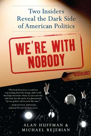 We're with Nobody: Two Insiders Reveal the Dark Side of American Politics de Alan Huffman