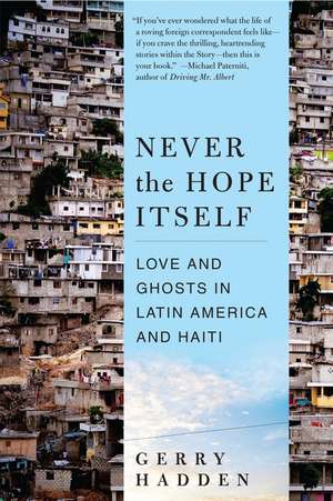 Never the Hope Itself: Love and Ghosts in Latin America and Haiti de Gerry Hadden