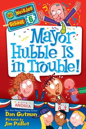 My Weirder School #6: Mayor Hubble Is in Trouble! de Dan Gutman