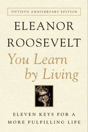 You Learn by Living: Eleven Keys for a More Fulfilling Life de Eleanor Roosevelt