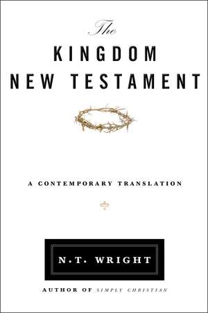 The Kingdom New Testament, Paperback: A Contemporary Translation de N. T. Wright