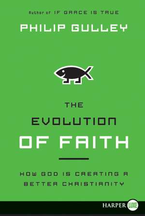 The Evolution of Faith: How God Is Creating a Better Christianity de Philip Gulley