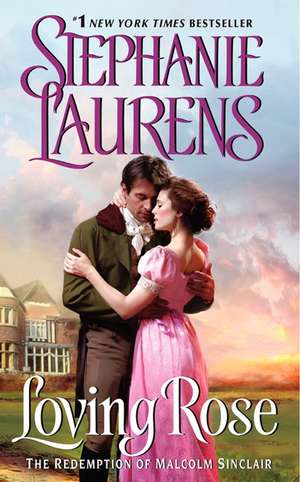 Loving Rose: The Redemption of Malcolm Sinclair de Stephanie Laurens