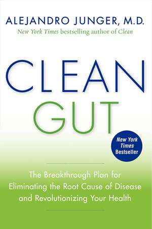 Clean Gut: The Breakthrough Plan for Eliminating the Root Cause of Disease and Revolutionizing Your Health de Alejandro Junger