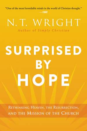 Surprised by Hope: Rethinking Heaven, the Resurrection, and the Mission of the Church de N. T. Wright