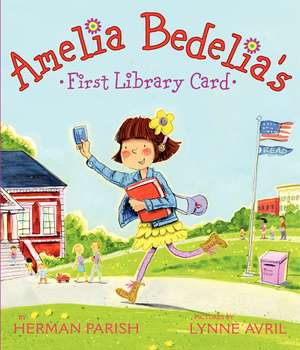 Amelia Bedelia's First Library Card de Herman Parish