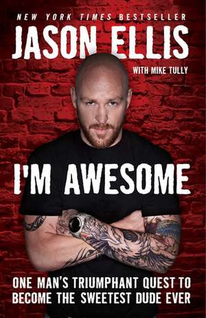 I'm Awesome: One Man's Triumphant Quest to Become the Sweetest Dude Ever de Jason Ellis