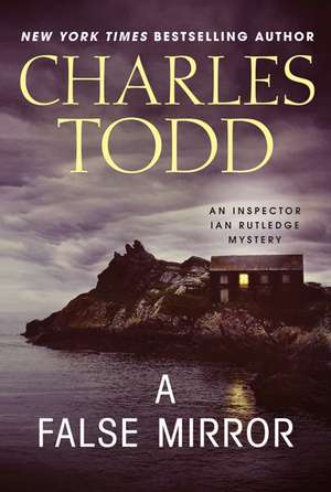 A False Mirror: An Inspector Ian Rutledge Mystery de Charles Todd