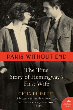 Paris Without End: The True Story of Hemingway's First Wife de Gioia Diliberto