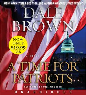 Time for Patriots Low Price CD, A: A Novel de Dale Brown