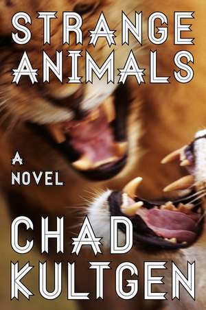 Strange Animals: A Novel de Chad Kultgen