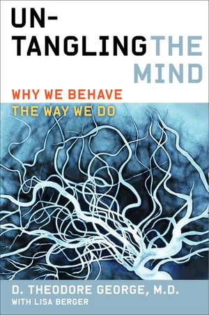 Untangling the Mind: Why We Behave the Way We Do de David Theodore George