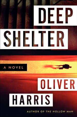 Deep Shelter: A Novel de Oliver Harris