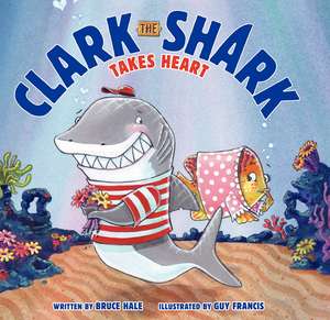 Clark the Shark Takes Heart: A Valentine's Day Book For Kids de Bruce Hale