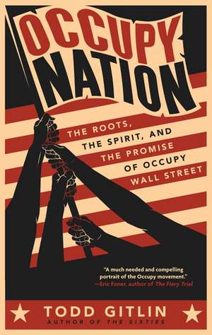 Occupy Nation: The Roots, the Spirit, and the Promise of Occupy Wall Street de Todd Gitlin