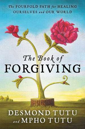 The Book of Forgiving: The Fourfold Path for Healing Ourselves and Our World de Desmond Tutu