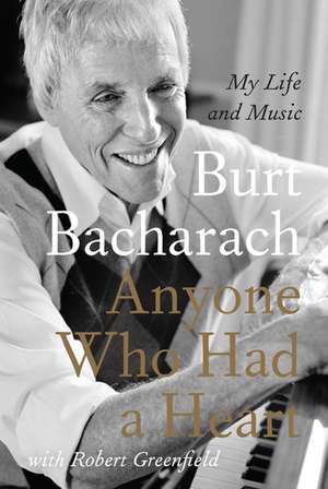 Anyone Who Had a Heart: My Life and Music de Burt Bacharach