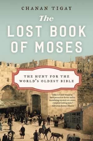 The Lost Book of Moses: The Hunt for the World's Oldest Bible de Chanan Tigay