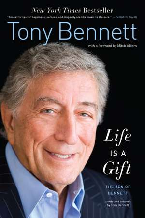 Life Is a Gift: The Zen of Bennett de Tony Bennett