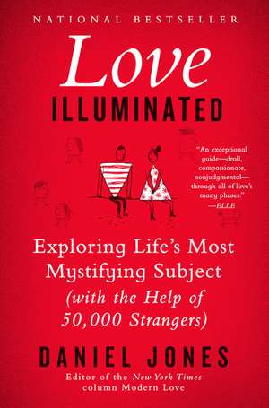 Love Illuminated: Exploring Life's Most Mystifying Subject (With the Help of 50,000 Strangers) de Daniel Jones