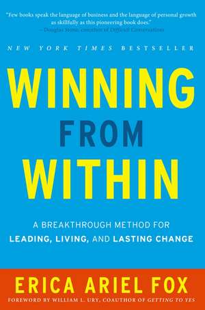 Winning from Within: A Breakthrough Method for Leading, Living, and Lasting Change de Erica Ariel Fox