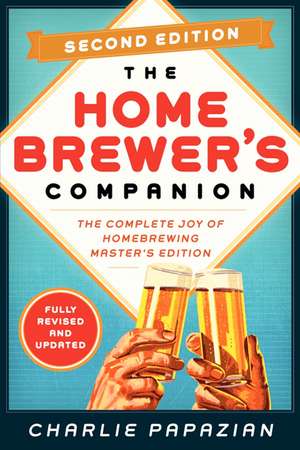 Homebrewer's Companion Second Edition: The Complete Joy of Homebrewing, Master's Edition de Charlie Papazian