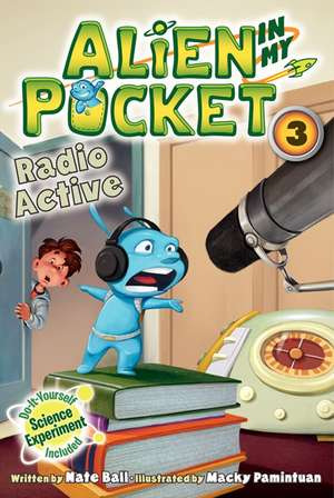 Alien in My Pocket #3: Radio Active de Nate Ball