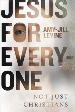 Jesus for Everyone: Not Just Christians de Amy-Jill Levine